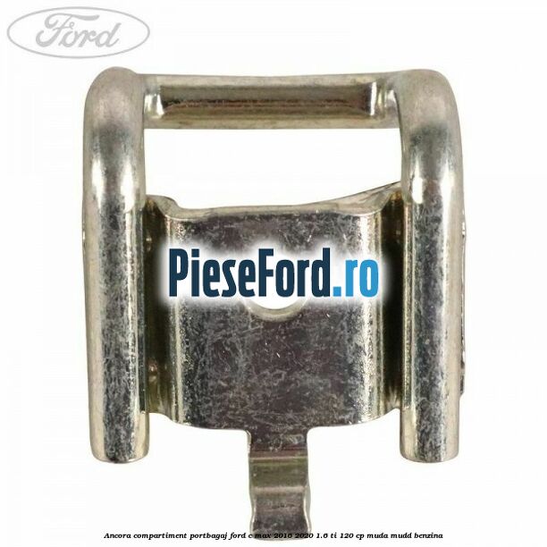 Ancora compartiment portbagaj Ford C-Max 2016-2020 1.6 Ti 120 cp Ancora compartiment portbagaj Ford C-Max 2016-2020 1.6 Ti 120 cp MUDA, MUDD benzina