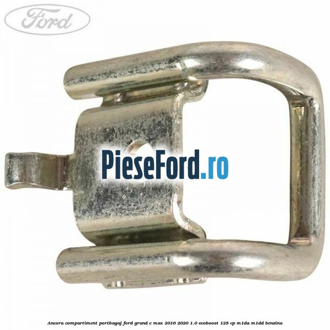 Ancora compartiment portbagaj Ford Grand C-Max 2016-2020 1.0 EcoBoost 125 cp M1DA, M1DD benzina