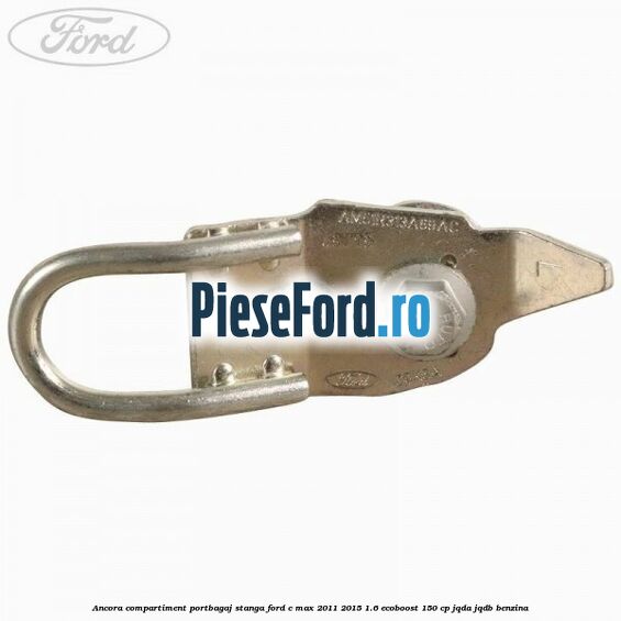Ancora compartiment portbagaj stanga Ford C-Max 2011-2015 1.6 EcoBoost 150 cp Ancora compartiment portbagaj stanga Ford C-Max 2011-2015 1.6 EcoBoost 150 cp JQDA, JQDB benzina