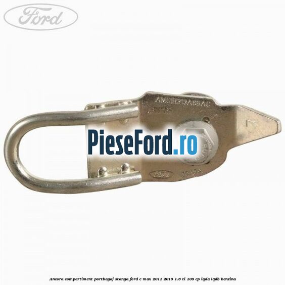 Ancora compartiment portbagaj stanga Ford C-Max 2011-2015 1.6 Ti 105 cp IQDA, IQDB benzina