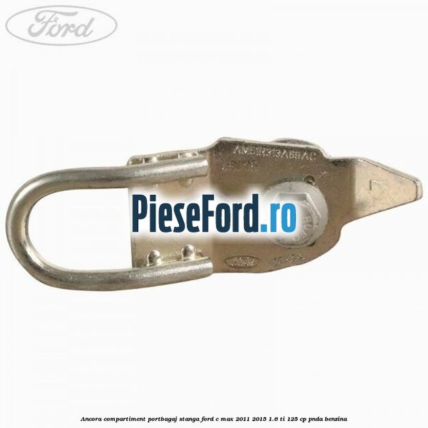 Ancora compartiment portbagaj stanga Ford C-Max 2011-2015 1.6 Ti 125 cp PNDA benzina