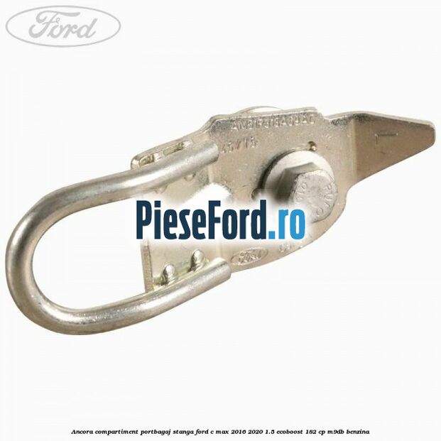 Ancora compartiment portbagaj stanga Ford C-Max 2016-2020 1.5 EcoBoost 182 cp M9DB benzina