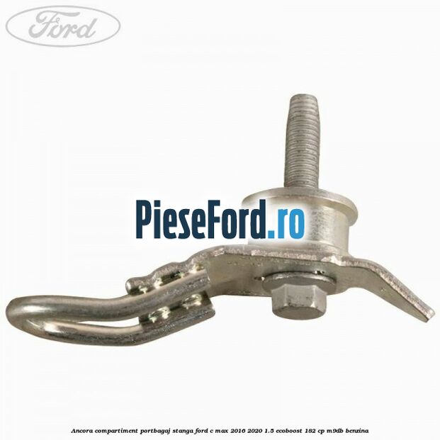 Ancora compartiment portbagaj stanga Ford C-Max 2016-2020 1.5 EcoBoost 182 cp M9DB benzina