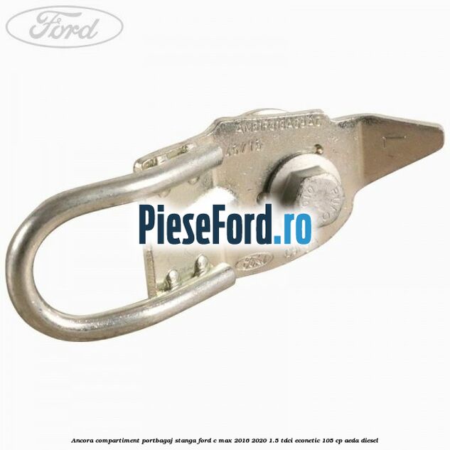 Ancora compartiment portbagaj stanga Ford C-Max 2016-2020 1.5 TDCi ECOnetic 105 cp Ancora compartiment portbagaj stanga Ford C-Max 2016-2020 1.5 TDCi ECOnetic 105 cp AEDA diesel