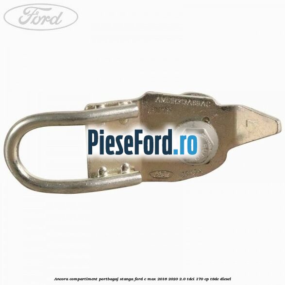 Ancora compartiment portbagaj stanga Ford C-Max 2016-2020 2.0 TDCi 170 cp T8DE diesel