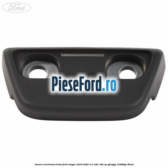 Ancora exterioara bena Ford Ranger 2016-2020 2.2 TDCi 160 cp Ancora exterioara bena Ford Ranger 2016-2020 2.2 TDCi 160 cp GBVAJQJ, T22DD0P diesel