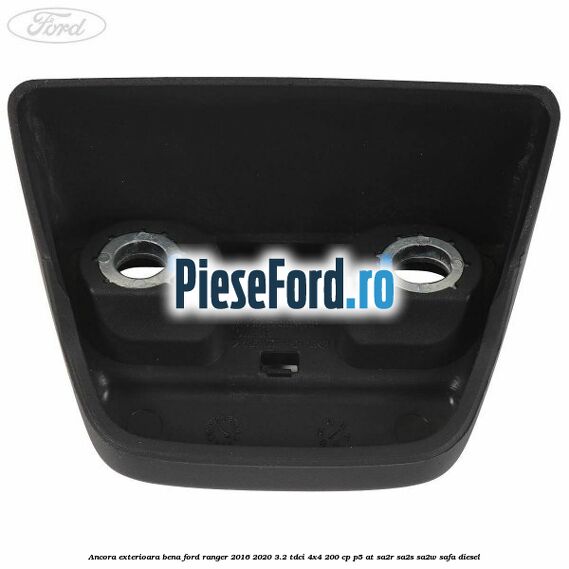 Ancora exterioara bena Ford Ranger 2016-2020 3.2 TDCi 4x4 200 cp P5-AT, SA2R, SA2S, SA2W, SAFA diesel