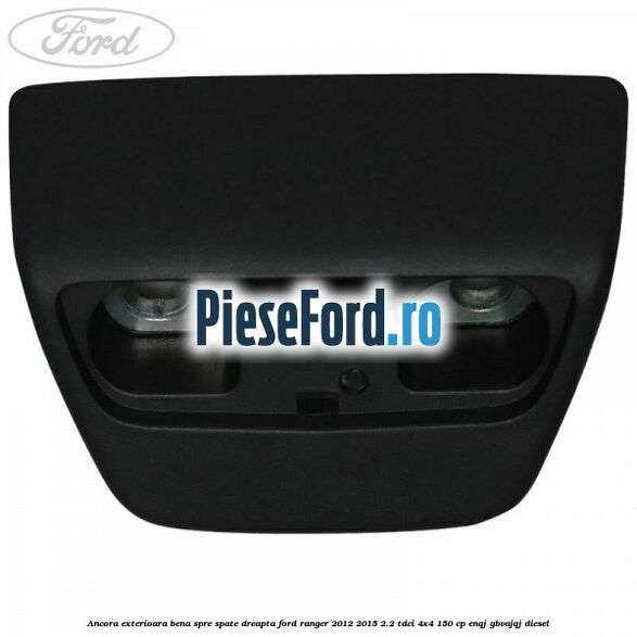 Ancora exterioara bena spre spate dreapta Ford Ranger 2012-2015 2.2 TDCi 4x4 150 cp ENQJ, GBVAJQJ diesel