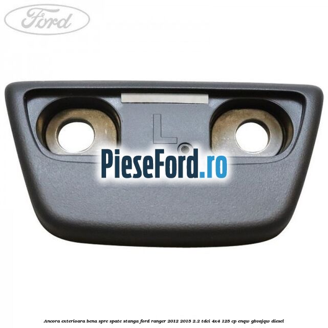 Ancora exterioara bena spre spate stanga Ford Ranger 2012-2015 2.2 TDCi 4x4 125 cp ENQW, GBVAJQW diesel
