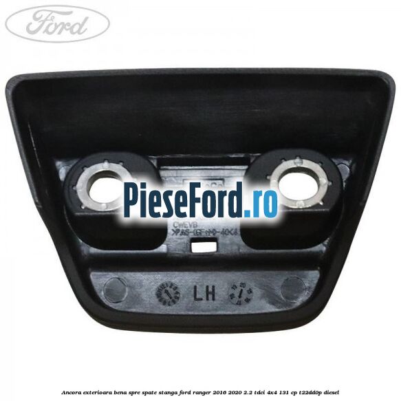 Ancora exterioara bena spre spate stanga Ford Ranger 2016-2020 2.2 TDCi 4x4 131 cp Ancora exterioara bena spre spate stanga Ford Ranger 2016-2020 2.2 TDCi 4x4 131 cp T22DD0P diesel