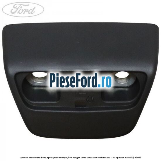 Ancora exterioara bena spre spate stanga Ford Ranger 2019-2022 2.0 EcoBlue 4x4 170 cp BC2X, T20DD0J diesel