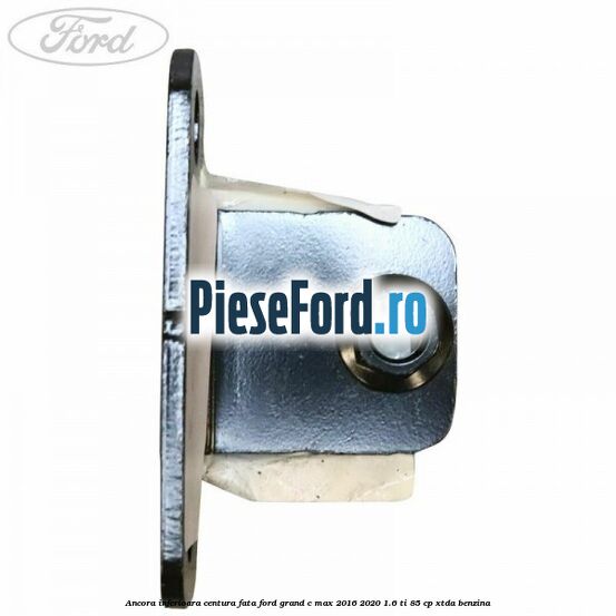 Ancora inferioara centura fata Ford Grand C-Max 2016-2020 1.6 Ti 85 cp XTDA benzina