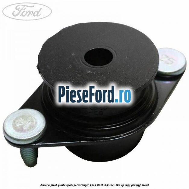 Ancora pivot punte spate Ford Ranger 2012-2015 2.2 TDCi 120 cp ENPF, GBVAJPF diesel