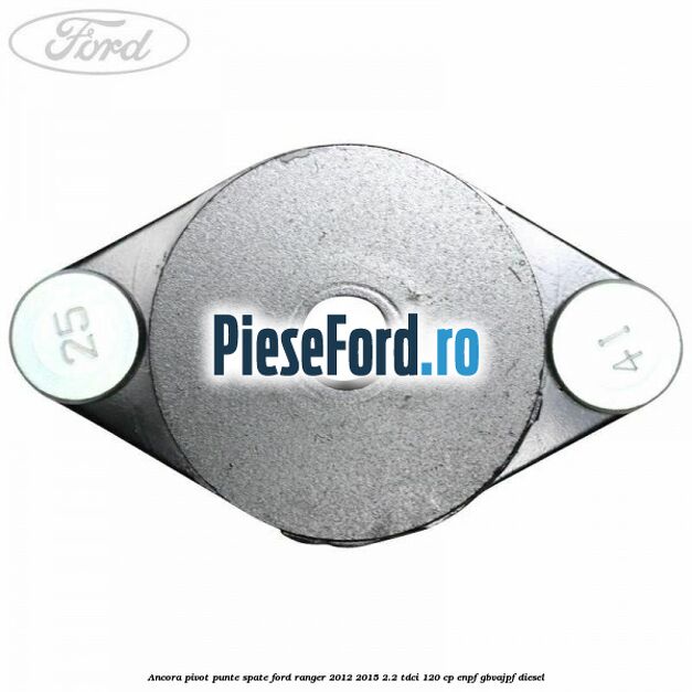 Ancora pivot punte spate Ford Ranger 2012-2015 2.2 TDCi 120 cp ENPF, GBVAJPF diesel