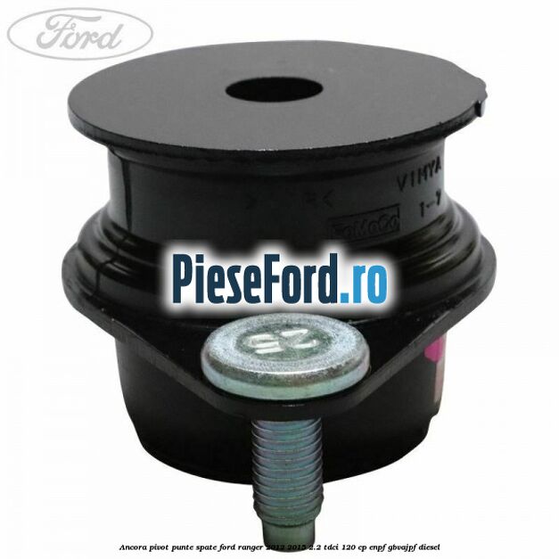 Ancora pivot punte spate Ford Ranger 2012-2015 2.2 TDCi 120 cp ENPF, GBVAJPF diesel
