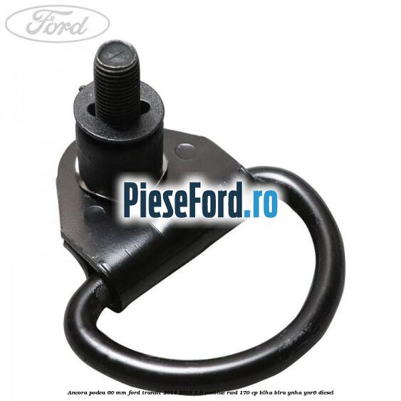 Ancora podea 60 mm Ford Transit 2014-2018 2.0 EcoBlue RWD 170 cp BLHA, BLRA, YNHA, YNR6 diesel