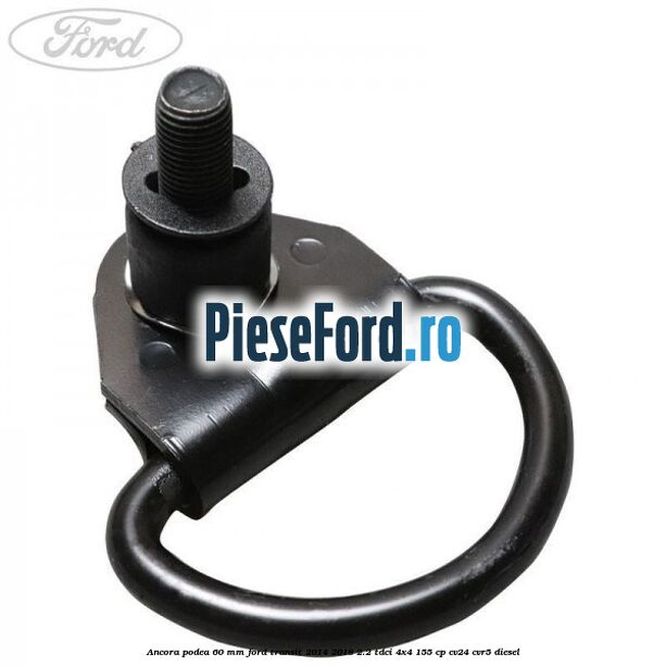 Ancora podea 60 mm Ford Transit 2014-2018 2.2 TDCi 4x4 155 cp CV24, CVR5 diesel
