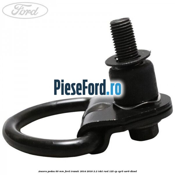 Ancora podea 60 mm Ford Transit 2014-2018 2.2 TDCi RWD 125 cp CYR5, USR6 diesel