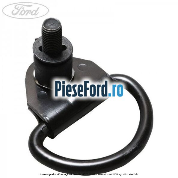 Ancora podea 60 mm Ford Transit 2019-2023 E-TRANSIT RWD 269 cp Ancora podea 60 mm Ford Transit 2019-2023 E-TRANSIT RWD 269 cp C2RA electric