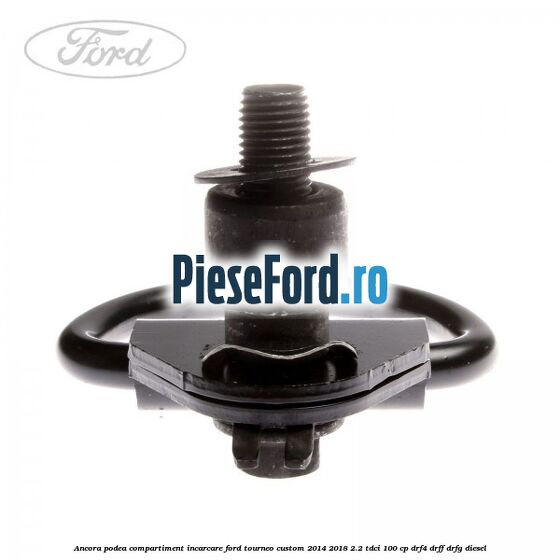 Ancora podea compartiment incarcare Ford Tourneo Custom 2014-2018 2.2 TDCi 100 cp DRF4, DRFF, DRFG diesel