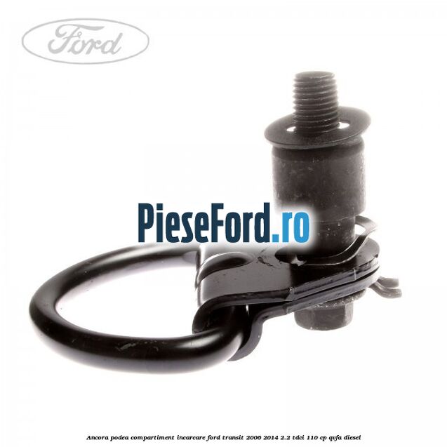 Ancora podea compartiment incarcare Ford Transit 2006-2014 2.2 TDCi 110 cp QVFA diesel