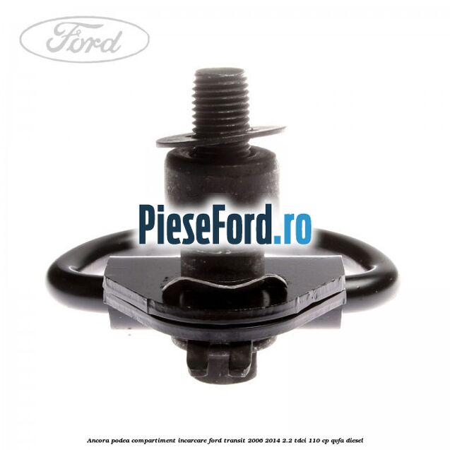 Ancora podea compartiment incarcare Ford Transit 2006-2014 2.2 TDCi 110 cp QVFA diesel