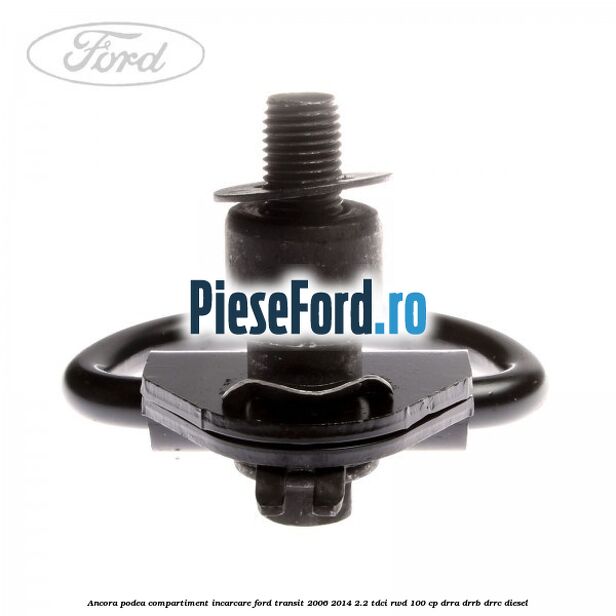 Ancora podea compartiment incarcare Ford Transit 2006-2014 2.2 TDCi RWD 100 cp DRRA, DRRB, DRRC diesel