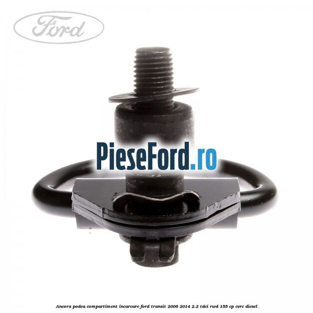 Ancora podea compartiment incarcare Ford Transit 2006-2014 2.2 TDCi RWD 155 cp CVRC diesel