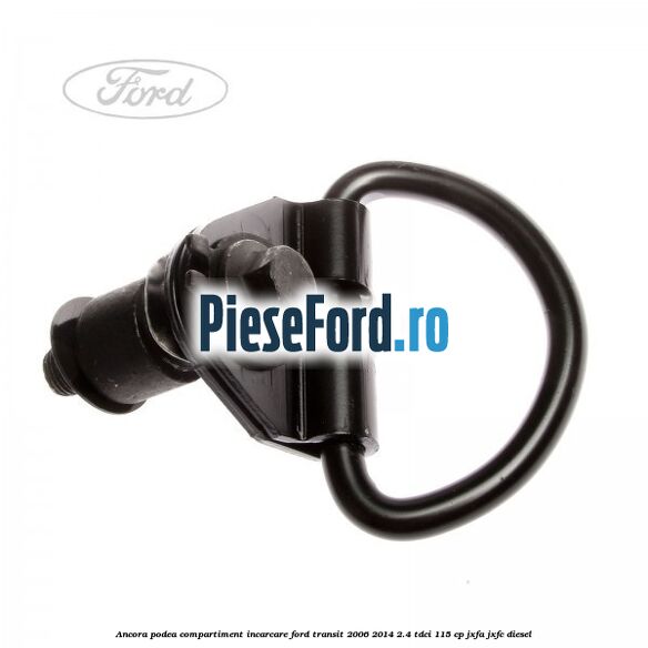 Ancora podea compartiment incarcare Ford Transit 2006-2014 2.4 TDCi 115 cp JXFA, JXFC diesel