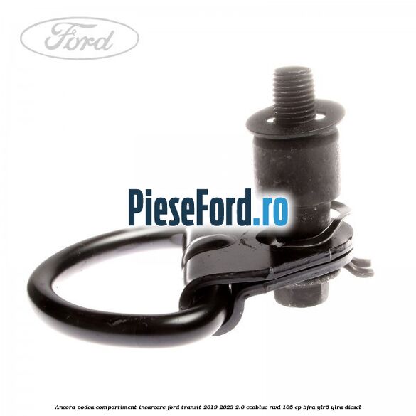 Ancora podea compartiment incarcare Ford Transit 2019-2023 2.0 EcoBlue RWD 105 cp BJRA, YLR6, YLRA diesel