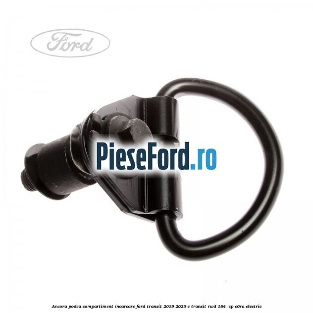 Ancora podea compartiment incarcare Ford Transit 2019-2023 E-TRANSIT RWD 184  cp C0RA electric