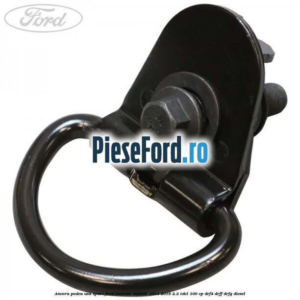 Ancora podea usa spate Ford Tourneo Custom 2014-2018 2.2 TDCi 100 cp DRF4, DRFF, DRFG diesel