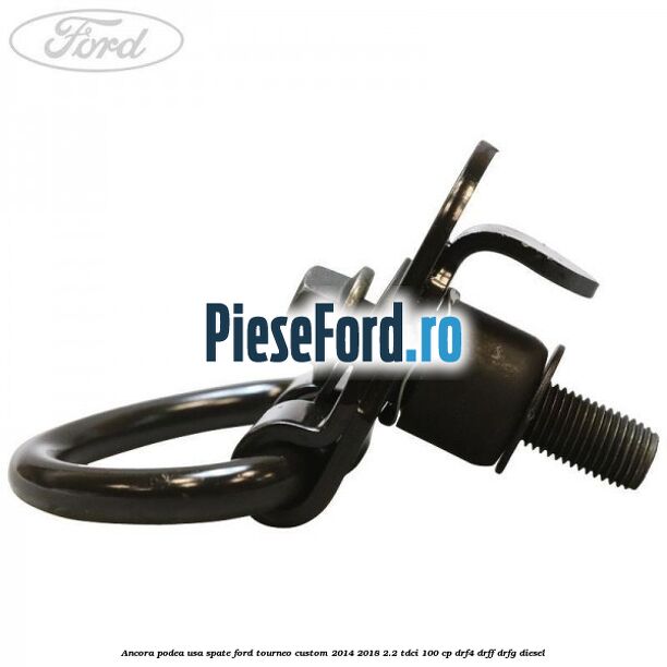 Ancora podea usa spate Ford Tourneo Custom 2014-2018 2.2 TDCi 100 cp DRF4, DRFF, DRFG diesel