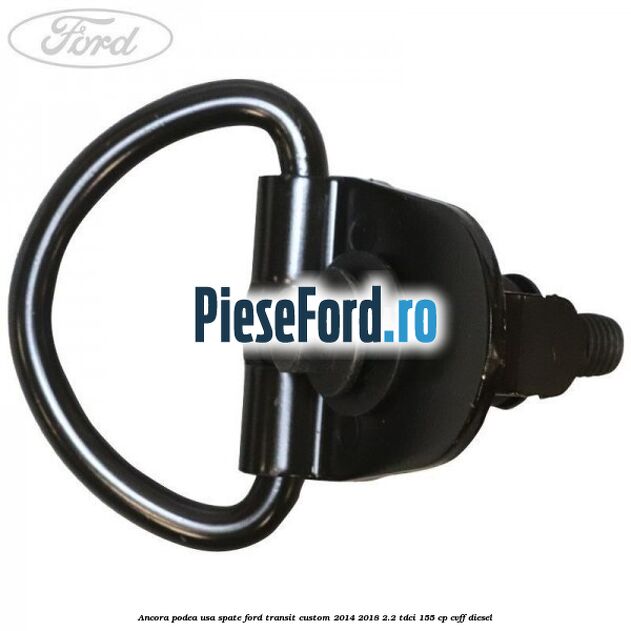 Ancora podea usa spate Ford Transit Custom 2014-2018 2.2 TDCi 155 cp CVFF diesel