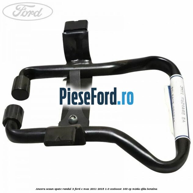 Ancora scaun spate randul 3 Ford C-Max 2011-2015 1.0 EcoBoost 100 cp M2DA, SFDA benzina