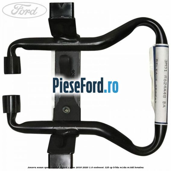 Ancora scaun spate randul 3 Ford C-Max 2016-2020 1.0 EcoBoost 125 cp Ancora scaun spate randul 3 Ford C-Max 2016-2020 1.0 EcoBoost 125 cp B7DA, M1DA, M1DD benzina