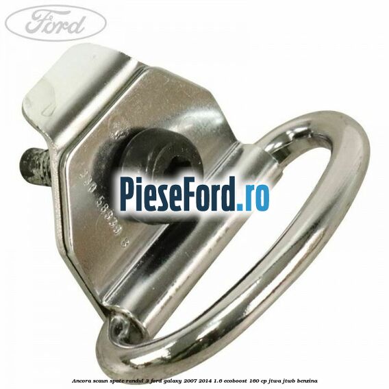 Ancora scaun spate randul 3 Ford Galaxy 2007-2014 1.6 EcoBoost 160 cp JTWA, JTWB benzina