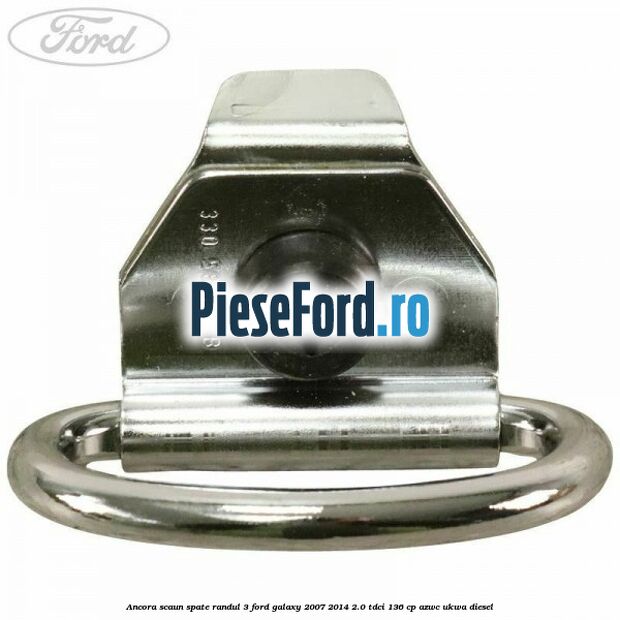 Ancora scaun spate randul 3 Ford Galaxy 2007-2014 2.0 TDCi 136 cp Ancora scaun spate randul 3 Ford Galaxy 2007-2014 2.0 TDCi 136 cp AZWC, UKWA diesel