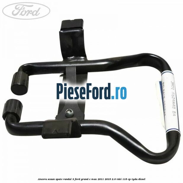 Ancora scaun spate randul 3 Ford Grand C-Max 2011-2015 2.0 TDCi 115 cp Ancora scaun spate randul 3 Ford Grand C-Max 2011-2015 2.0 TDCi 115 cp TYDA diesel