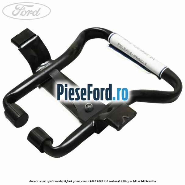 Ancora scaun spate randul 3 Ford Grand C-Max 2016-2020 1.0 EcoBoost 125 cp M1DA, M1DD benzina