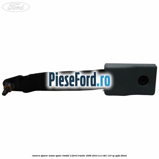 Ancora spatar scaun spate randul 4 Ford Transit 2006-2014 2.2 TDCi 110 cp QVFA diesel