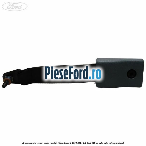Ancora spatar scaun spate randul 4 Ford Transit 2006-2014 2.2 TDCi 125 cp CYFA, CYFB, CYFC, CYFD diesel