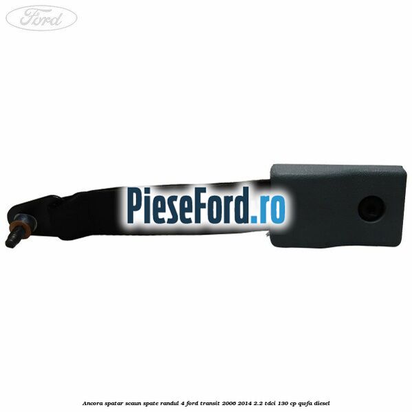Ancora spatar scaun spate randul 4 Ford Transit 2006-2014 2.2 TDCi 130 cp QWFA diesel