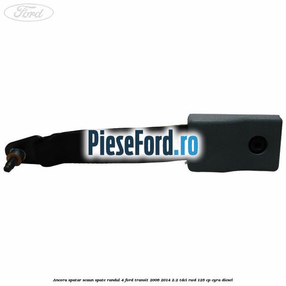 Ancora spatar scaun spate randul 4 Ford Transit 2006-2014 2.2 TDCi RWD 125 cp CYRA diesel