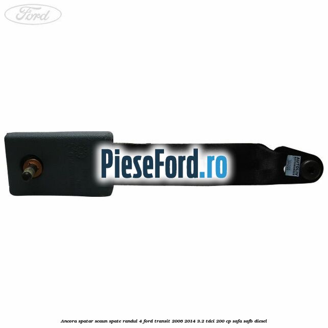 Ancora spatar scaun spate randul 4 Ford Transit 2006-2014 3.2 TDCi 200 cp SAFA, SAFB diesel