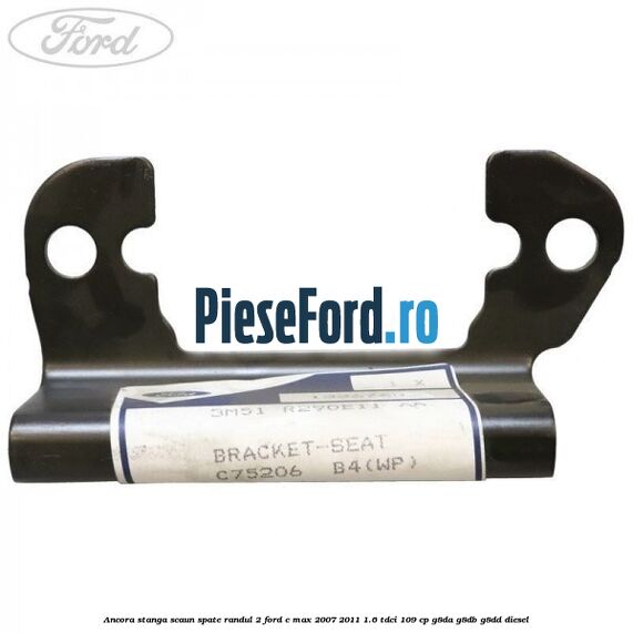 Ancora stanga scaun spate randul 2 Ford C-Max 2007-2011 1.6 TDCi 109 cp G8DA, G8DB, G8DD diesel