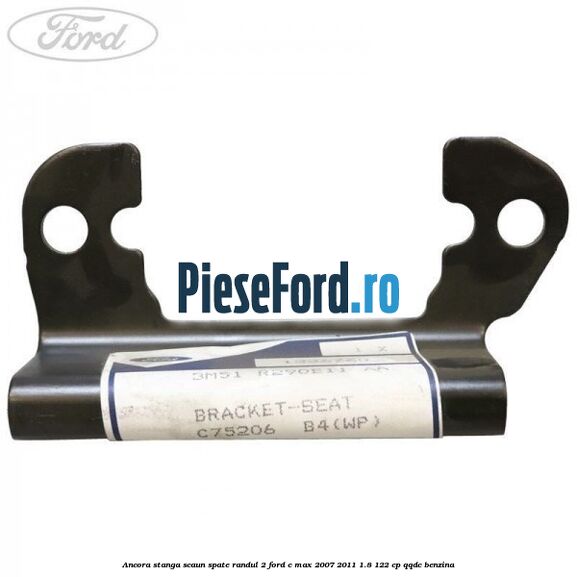 Ancora stanga scaun spate randul 2 Ford C-Max 2007-2011 1.8 122 cp Ancora stanga scaun spate randul 2 Ford C-Max 2007-2011 1.8 122 cp QQDC benzina