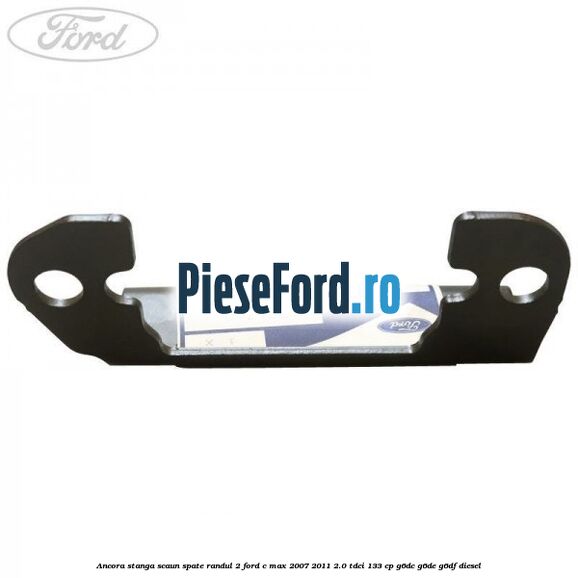 Ancora stanga scaun spate randul 2 Ford C-Max 2007-2011 2.0 TDCi 133 cp G6DC, G6DE, G6DF diesel