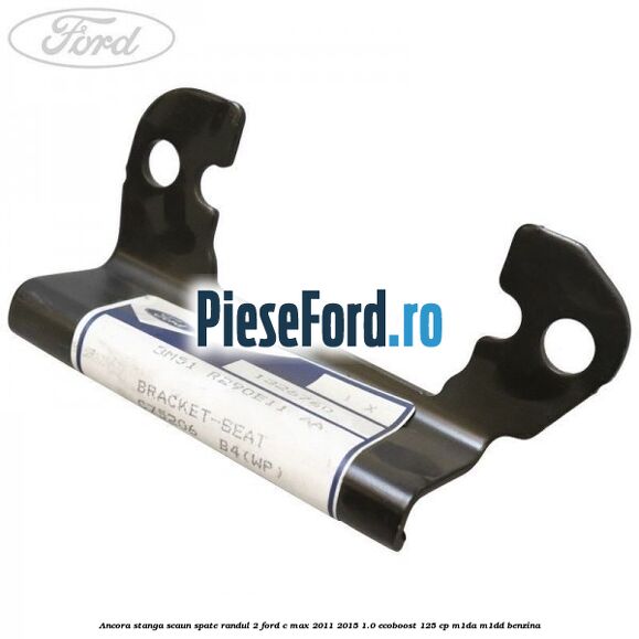 Ancora stanga scaun spate randul 2 Ford C-Max 2011-2015 1.0 EcoBoost 125 cp M1DA, M1DD benzina
