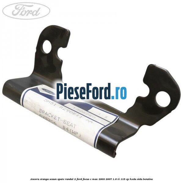 Ancora stanga scaun spate randul 2 Ford Focus C-Max 2003-2007 1.6 Ti 115 cp HXDA, SIDA benzina